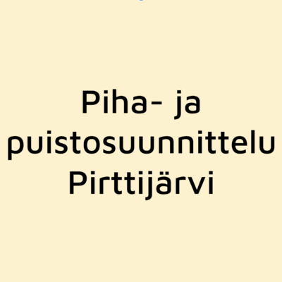 Piha- ja puistosuunnittelu Pirttijärvi