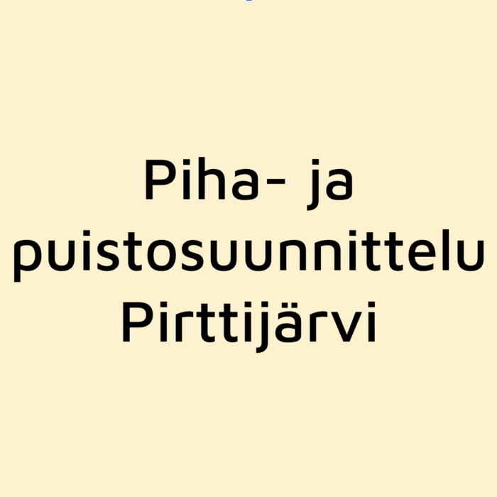 Piha- ja puistosuunnittelu Pirttijärvi