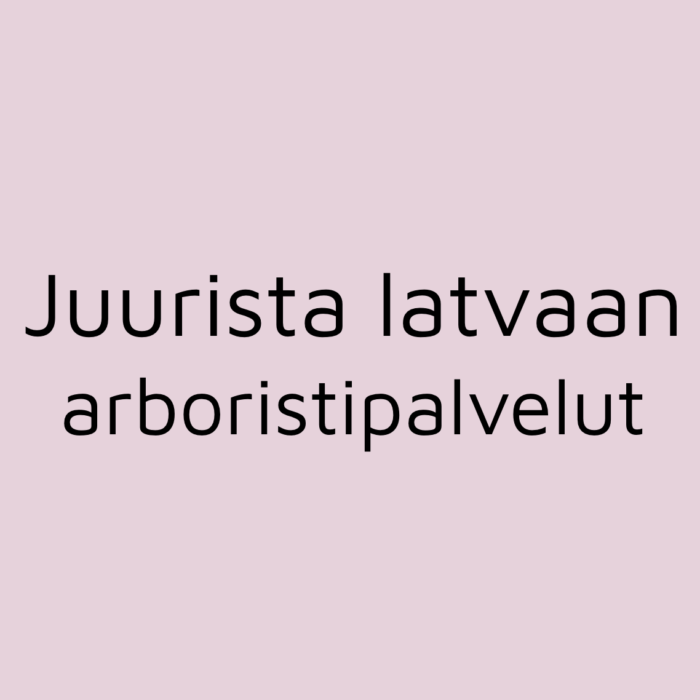 Juurista latvaan arboristipalvelut